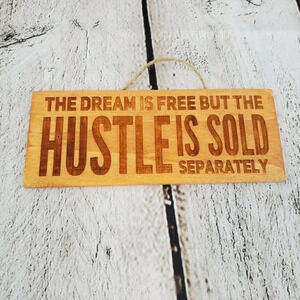 The Dream Is Free But the Hustle is Sold Separately 3x7in Wood Sign